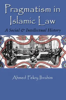 Pragmatismus im islamischen Recht: Eine soziale und intellektuelle Geschichte - Pragmatism in Islamic Law: A Social and Intellectual History