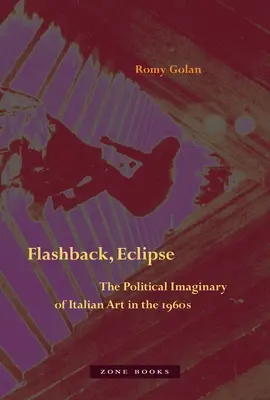 Rückblende, Finsternis: Das politische Imaginäre der italienischen Kunst in den 1960er Jahren - Flashback, Eclipse: The Political Imaginary of Italian Art in the 1960s