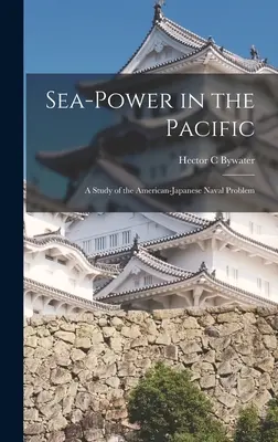 Seemacht im Pazifik: eine Studie über das amerikanisch-japanische Flottenproblem - Sea-power in the Pacific: a Study of the American-Japanese Naval Problem