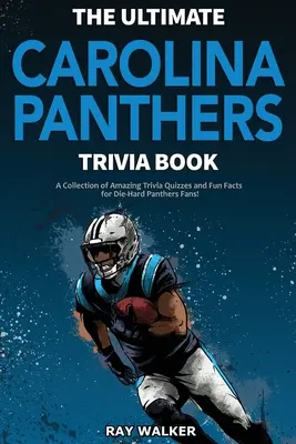 Das ultimative Carolina Panthers-Quizbuch: Eine Sammlung verblüffender Quizfragen und lustiger Fakten für eingefleischte Panthers-Fans! - The Ultimate Carolina Panthers Trivia Book: A Collection of Amazing Trivia Quizzes and Fun Facts for Die-Hard Panthers Fans!