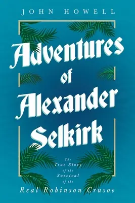 Die Abenteuer des Alexander Selkirk - Die wahre Geschichte vom Überleben des echten Robinson Crusoe - Adventures of Alexander Selkirk - The True Story of the Survival of the Real Robinson Crusoe