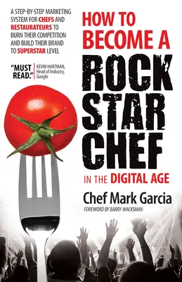 Wie man im digitalen Zeitalter zum Rockstar-Koch wird: Ein Schritt-für-Schritt-Marketing-System für Köche und Gastronomen, um die Konkurrenz auszustechen und den Erfolg zu steigern - How to Become a Rock Star Chef in the Digital Age: A Step-By-Step Marketing System for Chefs and Restaurateurs to Burn Their Competition and Build The