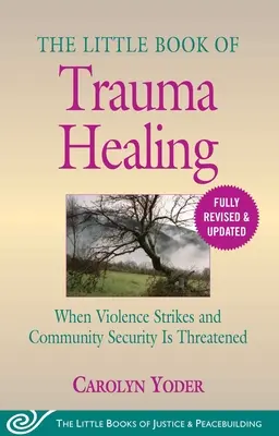 Das kleine Buch der Traumaheilung: Überarbeitet und aktualisiert: Wenn Gewalt zuschlägt und die Sicherheit der Gemeinschaft bedroht ist - The Little Book of Trauma Healing: Revised & Updated: When Violence Strikes and Community Security Is Threatened