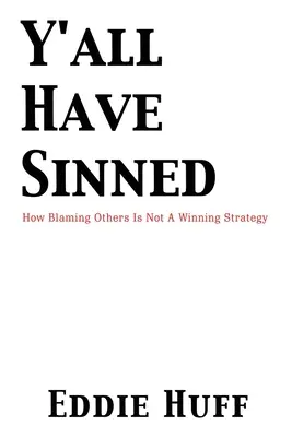 Ihr habt gesündigt - Wie die Schuld bei anderen zu suchen keine erfolgreiche Strategie ist - Y'all Have Sinned - How Blaming Others Is Not A Winning Strategy