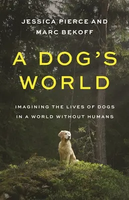 Eine Welt für Hunde: Die Vorstellung vom Leben der Hunde in einer Welt ohne Menschen - A Dog's World: Imagining the Lives of Dogs in a World Without Humans