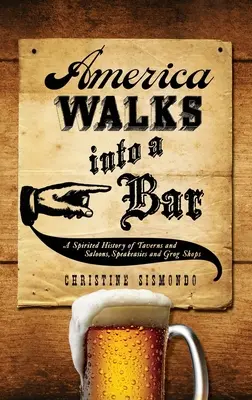 America Walks Into a Bar: Eine temperamentvolle Geschichte der Kneipen und Saloons, Speakeasies und Grog-Shops - America Walks Into a Bar: A Spirited History of Taverns and Saloons, Speakeasies and Grog Shops