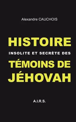 Unbefleckte und geheime Geschichte der Töchter Jhovas - Histoire insolite et secrte des Tmoins de Jhovah