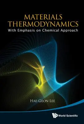 Thermodynamik der Werkstoffe: Mit Schwerpunkt auf chemischer Betrachtungsweise [Mit CDROM] - Materials Thermodynamics: With Emphasis on Chemical Approach [With CDROM]