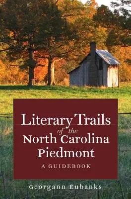 Die literarischen Pfade des North Carolina Piedmont: Ein Reiseführer - Literary Trails of the North Carolina Piedmont: A Guidebook