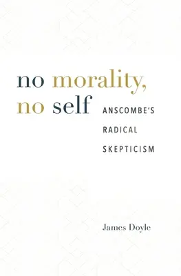 Keine Moral, kein Selbst: Anscombes radikaler Skeptizismus - No Morality, No Self: Anscombe's Radical Skepticism