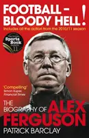 Fußball - Verdammte Hölle! - Die Biografie von Alex Ferguson - Football - Bloody Hell! - The Biography of Alex Ferguson