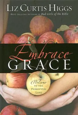 Umarme die Gnade: Willkommen im Leben der Vergebung - Embrace Grace: Welcome to the Forgiven Life