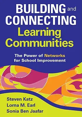 Aufbau und Verbindung von Lerngemeinschaften: Die Kraft von Netzwerken für die Verbesserung von Schulen - Building and Connecting Learning Communities: The Power of Networks for School Improvement