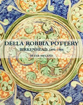 Die Della Robbia-Töpferei: Birkenhead, 1894-1906 - The Della Robbia Pottery: Birkenhead, 1894-1906