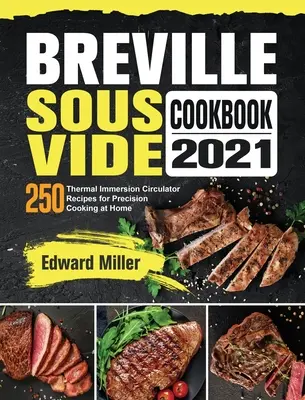 Breville Sous Vide Kochbuch 2021: 250 Rezepte für das Präzisionskochen zu Hause mit dem Thermostaten - Breville Sous Vide Cookbook 2021: 250 Thermal Immersion Circulator Recipes for Precision Cooking at Home