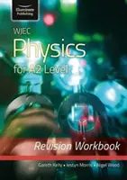 WJEC Physics for A2 Level - Arbeitsbuch zur Wiederholung - WJEC Physics for A2 Level - Revision Workbook