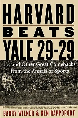 Harvard schlägt Yale 29-29: ...und andere große Comebacks aus den Annalen des Sports - Harvard Beats Yale 29-29: ...and Other Great Comebacks from the Annals of Sports
