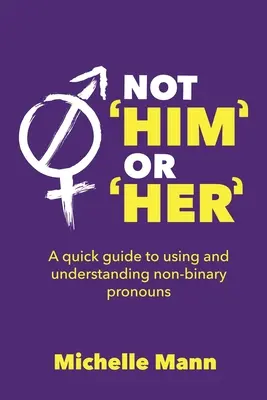 Nicht 'Er' oder 'Sie': Eine Kurzanleitung zur Verwendung und zum Verständnis von nicht-binären Pronomen - Not 'Him' or 'Her': A Quick Guide to Using and Understanding Non-Binary Pronouns