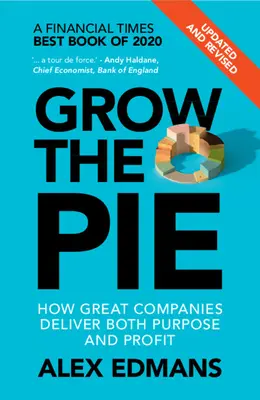 Grow the Pie: Wie große Unternehmen sowohl Zweck als auch Gewinn erfüllen - aktualisiert und überarbeitet - Grow the Pie: How Great Companies Deliver Both Purpose and Profit - Updated and Revised