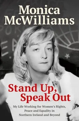 Steh auf, sprich dich aus: Mein Leben im Einsatz für Frauenrechte, Frieden und Gleichberechtigung in Nordirland und darüber hinaus - Stand Up, Speak Out: My Life Working for Women's Rights, Peace and Equality in Northern Ireland and Beyond