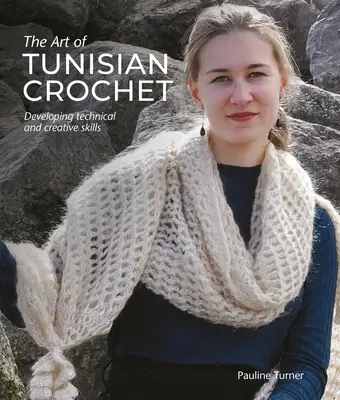 Die Kunst des tunesischen Häkelns: Technische und kreative Fertigkeiten entwickeln - Art of Tunisian Crochet: Developing Technical and Creative Skills