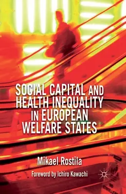 Soziales Kapital und gesundheitliche Ungleichheit in europäischen Wohlfahrtsstaaten - Social Capital and Health Inequality in European Welfare States