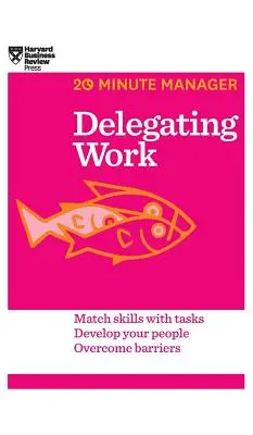 Arbeit delegieren (HBR 20-Minuten-Manager-Reihe) - Delegating Work (HBR 20-Minute Manager Series)