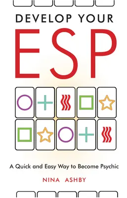 Entwickeln Sie Ihre ESP: Ein schneller und einfacher Weg, übersinnlich zu werden - Develop Your ESP: A Quick and Easy Way to Become Psychic