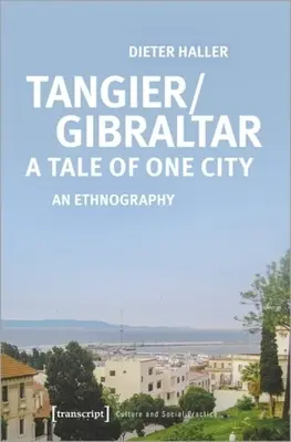 Tanger/Gibraltar - Die Geschichte einer Stadt: Eine Ethnographie - Tangier/Gibraltar--A Tale of One City: An Ethnography