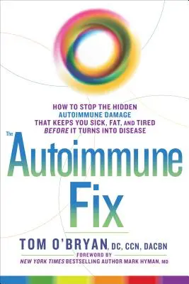 The Autoimmune Fix: Wie Sie die versteckten Autoimmunschäden stoppen, die Sie krank, fett und müde machen, bevor sie zu Krankheiten werden - The Autoimmune Fix: How to Stop the Hidden Autoimmune Damage That Keeps You Sick, Fat, and Tired Before It Turns Into Disease