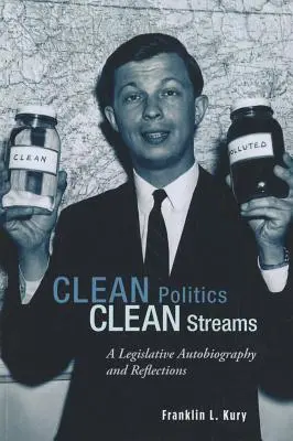 Saubere Politik, saubere Ströme: Eine Autobiographie und Überlegungen zur Gesetzgebung - Clean Politics, Clean Streams: A Legislative Autobiography and Reflections