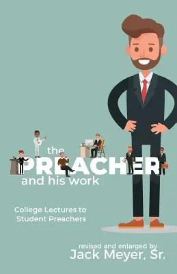 Der Prediger und sein Werk: College Lectures to Student Preachers, überarbeitet und erweitert - The Preacher and His Work: College Lectures to Student Preachers, Revised and Expanded