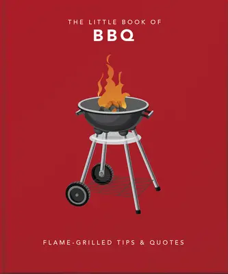 Das kleine Buch des BBQ: Perfekt gegrillte Witze und Weisheiten - The Little Book of BBQ: Perfectly Grilled Wit & Wisdom