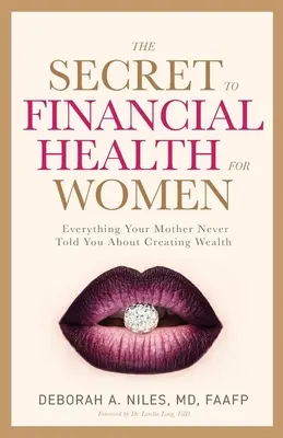 Das Geheimnis der finanziellen Gesundheit für Frauen: Alles, was Ihre Mutter Ihnen nie über die Schaffung von Wohlstand erzählt hat - The Secret to Financial Health for Women﻿: Everything Your Mother Never Told You About Creating Wealth