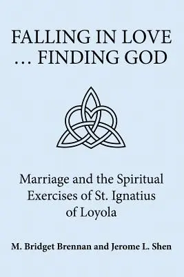 Verliebt in ... Gott finden: Die Ehe und die geistlichen Übungen des Heiligen Ignatius von Loyola - Falling in Love ... Finding God: Marriage and the Spiritual Exercises of St. Ignatius of Loyola