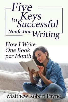 Fünf Schlüssel zum erfolgreichen Schreiben von Sachbüchern: Wie ich ein Buch pro Monat schreibe - Five Keys to Successful Nonfiction Writing: How I Write One Book per Month