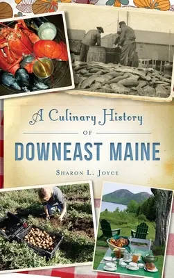 Eine kulinarische Geschichte von Downeast Maine - A Culinary History of Downeast Maine
