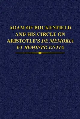 Adam von Bockenfield und sein Kreis zu Aristoteles' de Memoria et Reminiscentia - Adam of Bockenfield and His Circle on Aristotle's de Memoria Et Reminiscentia