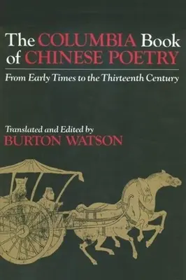 Das Columbia-Buch der chinesischen Poesie: Von den frühen Zeiten bis zum dreizehnten Jahrhundert - The Columbia Book of Chinese Poetry: From Early Times to the Thirteenth Century