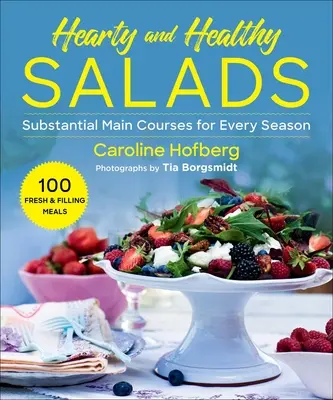 Gesunde und herzhafte Salate: Reichhaltige Hauptgerichte für jede Jahreszeit - Healthy and Hearty Salads: Substantial Main Courses for Every Season