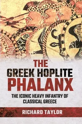 Die griechische Hoplitenphalanx: Die ikonische schwere Infanterie der klassischen griechischen Welt - The Greek Hoplite Phalanx: The Iconic Heavy Infantry of the Classical Greek World