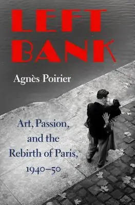 Das linke Ufer: Kunst, Passion und die Wiedergeburt von Paris, 1940-50 - Left Bank: Art, Passion, and the Rebirth of Paris, 1940-50
