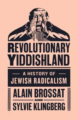Revolutionäres Jiddischland - Eine Geschichte des jüdischen Radikalismus - Revolutionary Yiddishland - A History of Jewish Radicalism