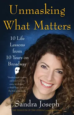 Entlarven, worauf es ankommt: 10 Lebenslektionen aus 10 Jahren am Broadway - Unmasking What Matters: 10 Life Lessons from 10 Years on Broadway