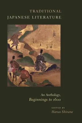 Traditionelle japanische Literatur: Eine Anthologie, Anfänge bis 1600 - Traditional Japanese Literature: An Anthology, Beginnings to 1600