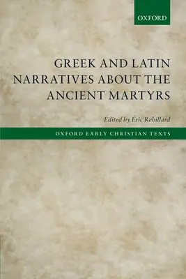 Griechische und lateinische Erzählungen über die antiken Märtyrer - Greek and Latin Narratives about the Ancient Martyrs