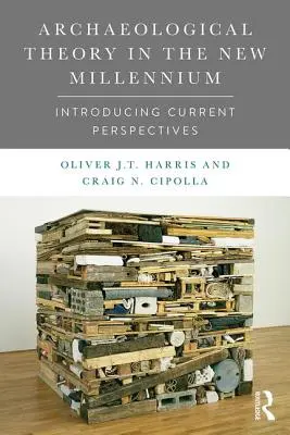 Archäologische Theorie im neuen Jahrtausend: Einführung in aktuelle Perspektiven - Archaeological Theory in the New Millennium: Introducing Current Perspectives