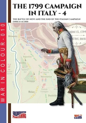 Der Italienfeldzug 1799 - Bd. 4: Die Schlacht von Novi und das Ende des Italienfeldzugs - The 1799 campaign in Italy - Vol. 4: The battle of Novi and the end of the Italian campaign