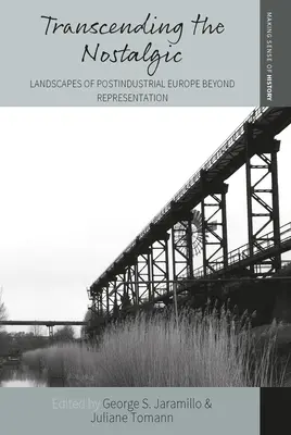 Jenseits des Nostalgischen: Landschaften des postindustriellen Europas jenseits der Repräsentation - Transcending the Nostalgic: Landscapes of Postindustrial Europe Beyond Representation