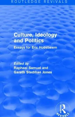Kultur, Ideologie und Politik (Routledge Revivals): Aufsätze für Eric Hobsbawm - Culture, Ideology and Politics (Routledge Revivals): Essays for Eric Hobsbawm